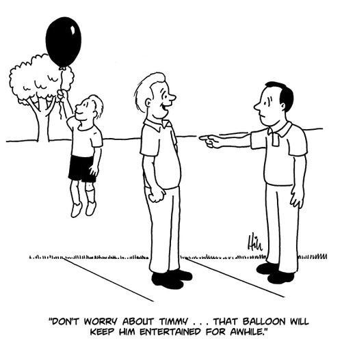 "Don't worry about Timmy...That balloon will keep him entertained for awhile."