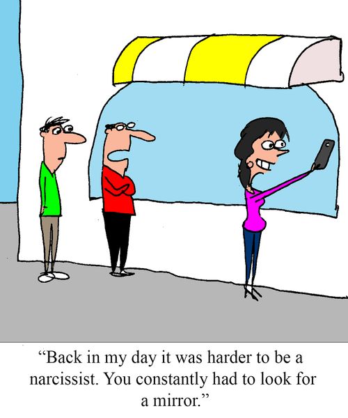 "Back in my day it was harder to be a narcissist.  You constantly had to look for a mirror."