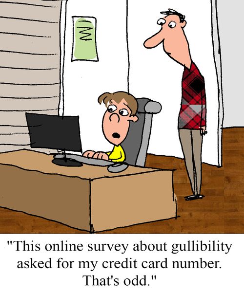 "This online survey about gullibility asked for my credit card number.  That's odd."