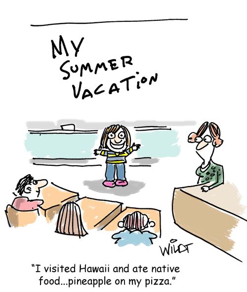 "I visited Hawaii and ate native food...pineapple on my pizza."