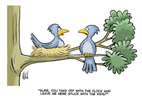 "Sure you take off with the flock and leave me here stuck with the kids!"
