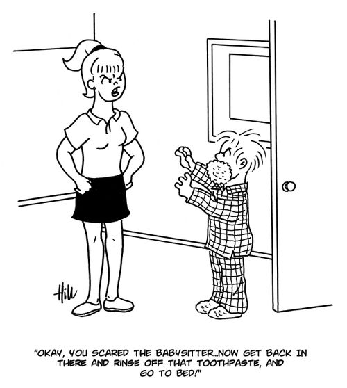 "Okay, you scared the babysitter...now get back in there and rinse off that toothpaste, and go to bed!"