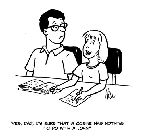 "Yes, Dad, I'm sure that a cosine has nothing to do with a loan."