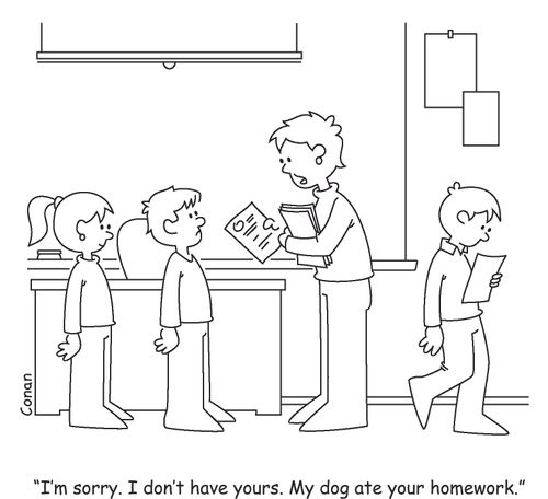 "I'm sorry. I don't have yours. My dog ate your homework."
