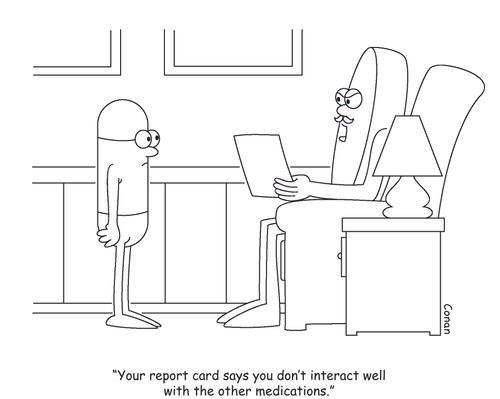 "Your report card says you don't interact well with other medications."