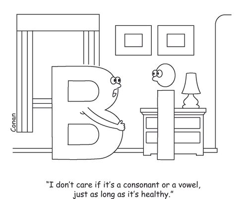 "I don't care if it's a consonant or a vowel, just as long as it's healthy."