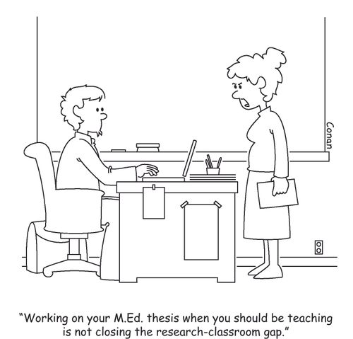 "Working on your M.Ed. thesis when you should be teaching is not closing the research-classroom gap."