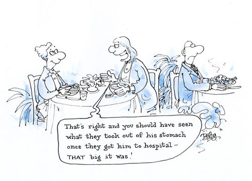 "That's right and you should have seen what they took out of his stomach once they got him to hospital - That big it was!"
