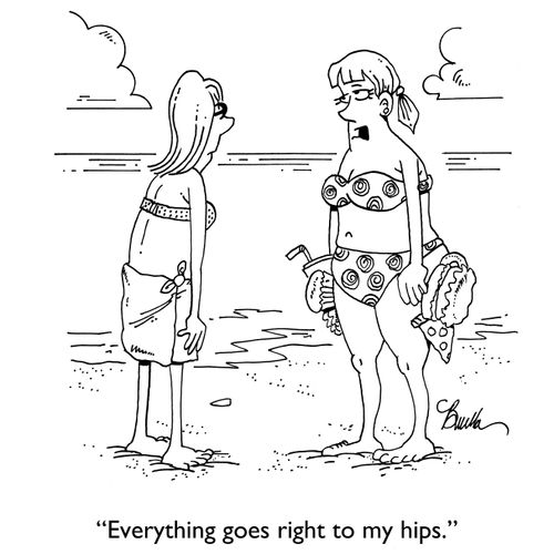 "Everything goes right to my hips."