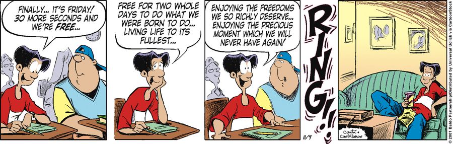 "Finally...it's Friday! 30 more seconds and we're free.... Free for two whole days to do what we were born to do...living life to its fullest.... Enjoying the freedoms we so richly deserve...enjoying the precious moment which we will never have again!"