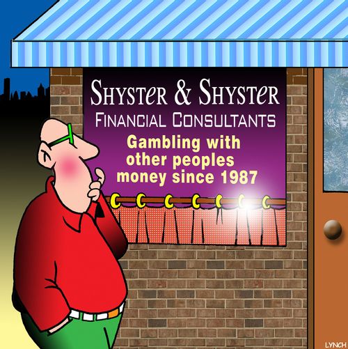 Financial Consultants: Gambling with other peoples money since 1987.