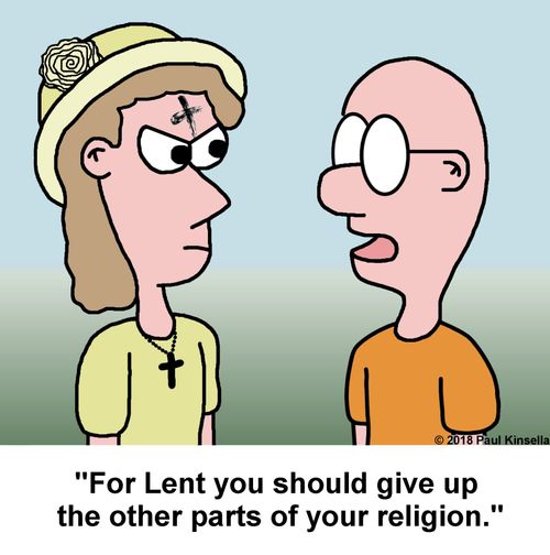 "For Lent you should give up  the other parts of your religion."