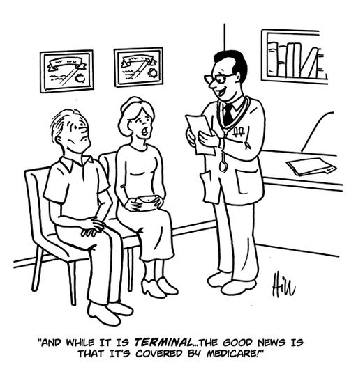 "And while it is terminal...the good news is that it's covered by medicare!"