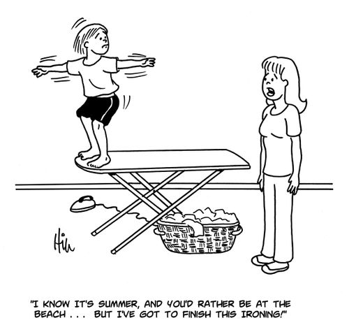 "I know it's summer, and you'd rather be at the beach...but I've got to finish the ironing!"