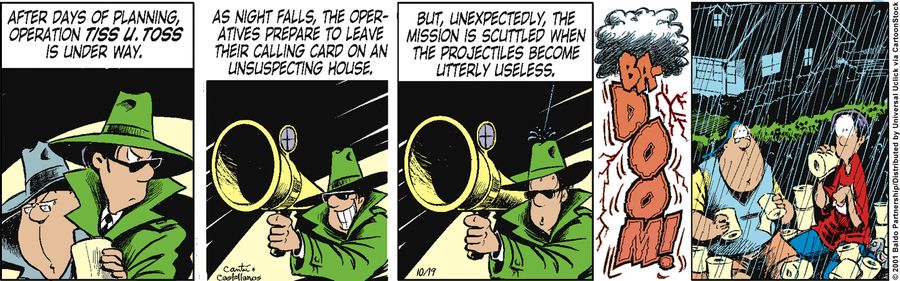 "After days of planning, Operation Tiss U. Toss is under way. As night falls, the operatives prepare to leave their calling card on an unsuspecting house. But, unexpectedly, the mission is scuttled when the projectiles become utterly useless.