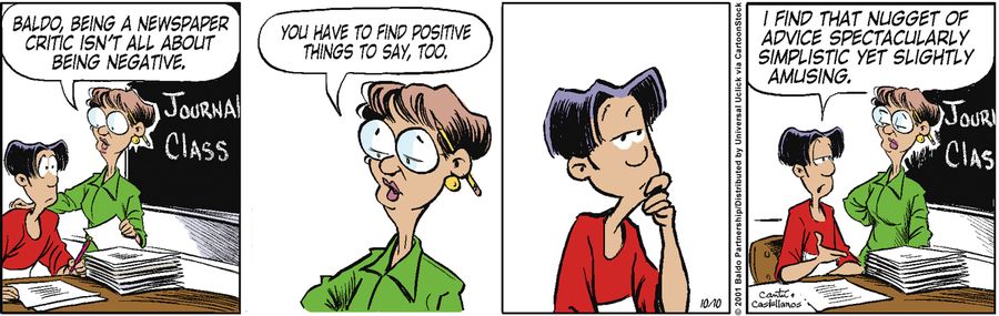 "Baldo, being a newspaper critic isn't all about being negative. You have to find positive things to say too."