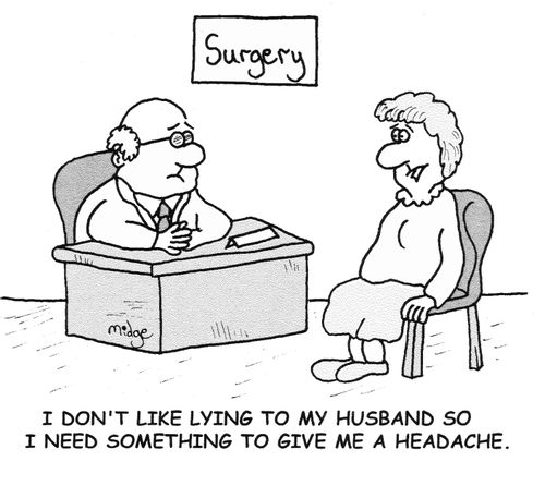 "I don't like lying to my husband so I need something to give me a headache."