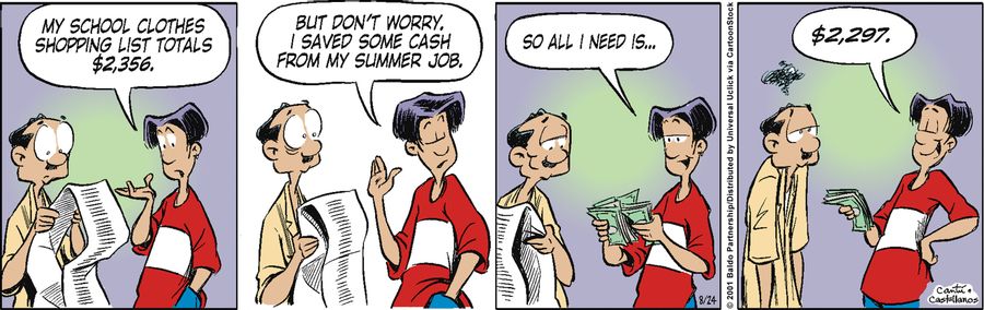 "My school clothes shopping list totals $2,356. But don't worry, I saved some cash from my summer job. So all I need is...$2,297."