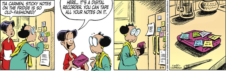 "Tia Carmen, sticky notes on the fridge is so old-fashioned! Here...it's a digital recorder. You can tape all your notes on it."