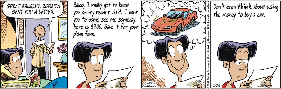 Baldo, I really got to know you on my recent visit. I want you to come see me someday. Here is $300. Save it for your plane fare. Don't even think about using the money to buy a car."