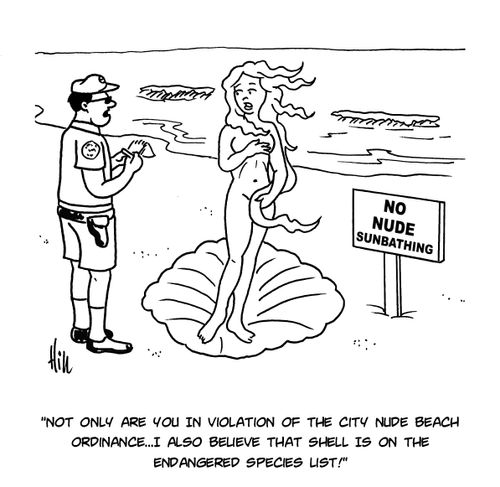 "Not only are you in violation of the city nude beach ordinance....I also believe that shell is on the endangered species list."
