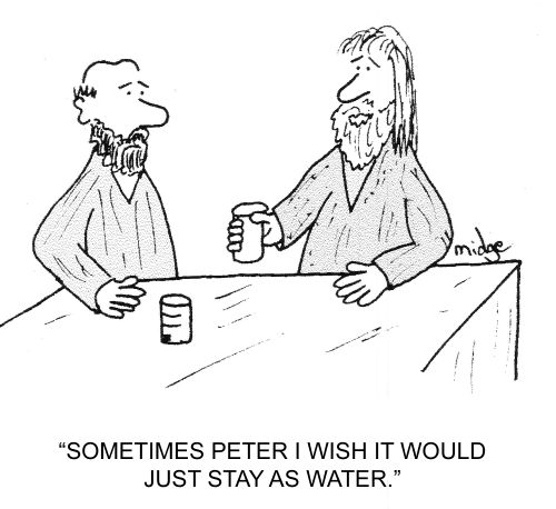 "Sometimes Peter I wish it would just stay as water."