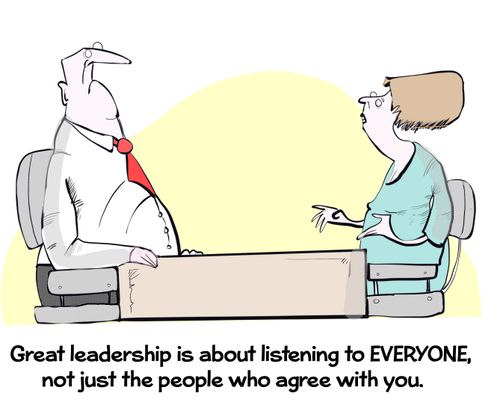 "Great leadership is about listening to everyone, not just the people who agree with you."