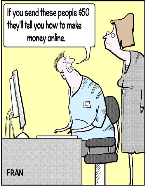 "If you send these people $50 they'll tell you how to make money online."