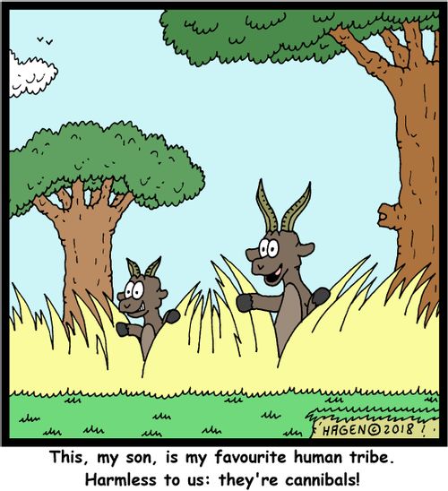 "This, my son, is my favourite human tribe. Harmless to us: they're cannibals!"