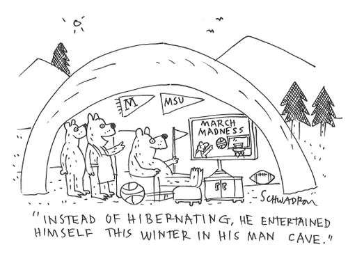 "Instead of hibernating, he entertained himself this winter in his man cave."