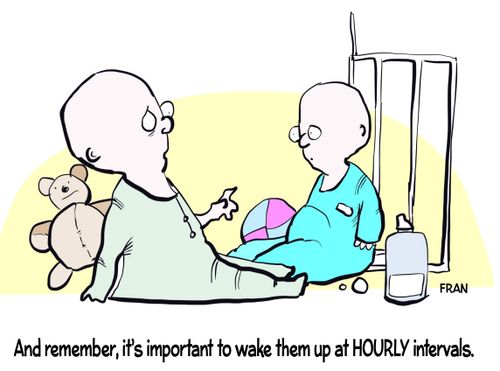"And remember, it's important to wake them up at hourly intervals."