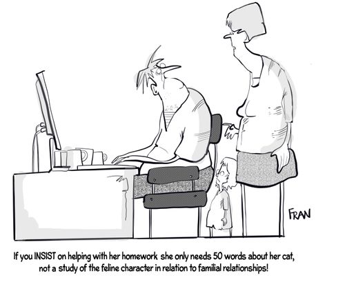 "If you INSIST on helping with her homework she only needs 50 words about her card, not a study of the feline character in relation to familial relationships!"
