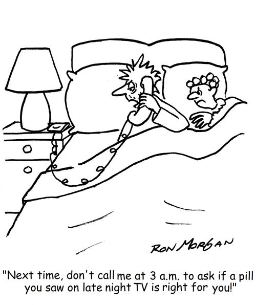 "Next time, don't call me at 3 a.m. to ask if a pill you saw on late night TV is right for you!"