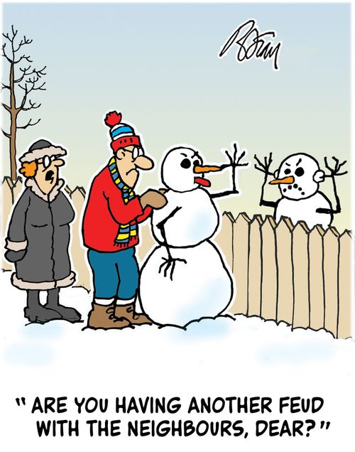 "Are you having another feud with the neighbours, Dear?"