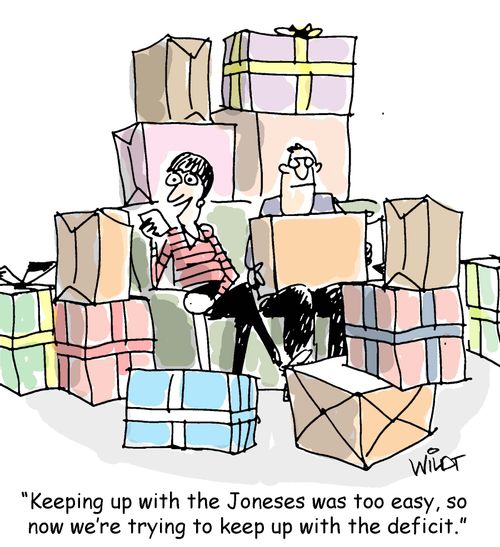 "Keeping up with the Joneses was too easy, so now we're trying to keep up with the deficit."