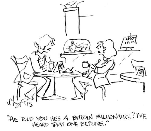 "He told you he's a bitcoin millionaire? I've heard that one before."