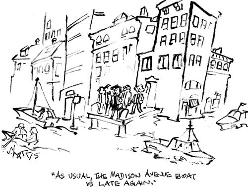 "As usual, the Madison Avenue boat is late again."