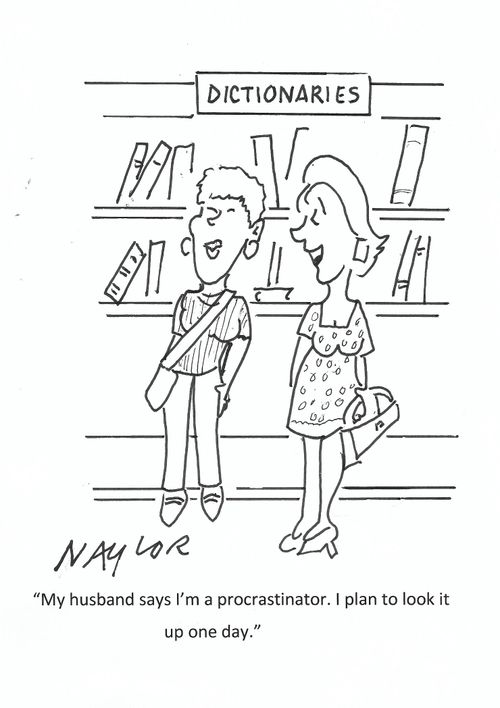 "My husband says I'm a procrastinator. I plan to look it up on day."
