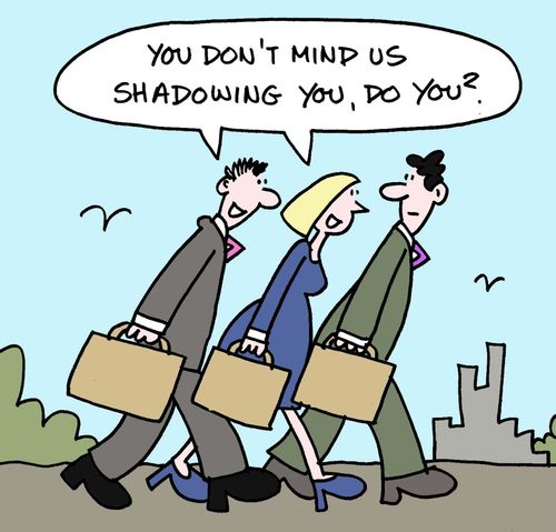 "You don't mind us shadowing you, do you?"