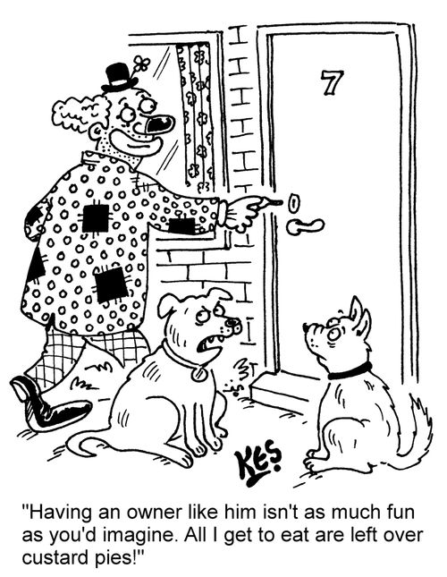 "Having an owner like him isn't as much fun as you'd imagine. All I get to eat are left over custard pies!"