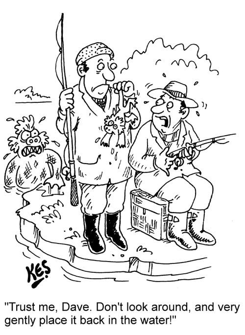 "Trust me, Dave. Don't look around, and very gently place it back in the water!"