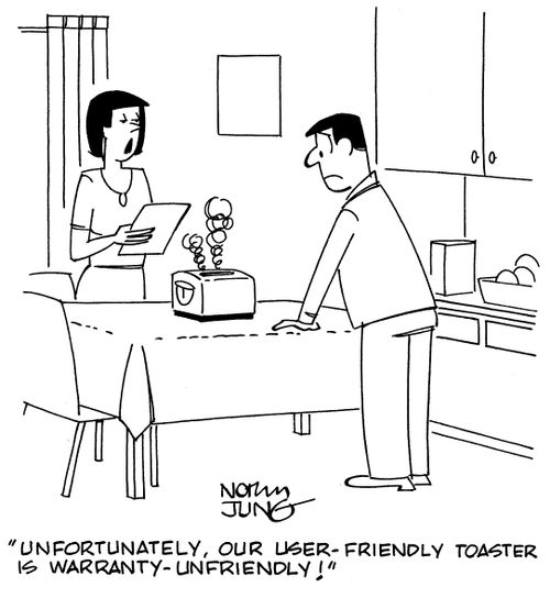 "Unfortunately, our user-friendly toaster is warranty-unfriendly!"