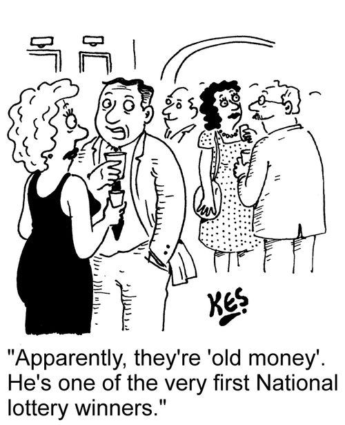 "Apparently, they're 'old money'. He's one of the very first National lottery winners."
