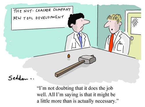 "I'm not doubting that it does the job well. All I'm saying is that it might be a little more than is actually necessary."
