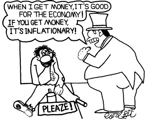 "When I get money, it's good for the economy!  IF you get money, it's inflationary!"