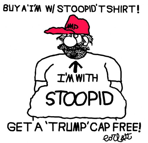 Buy a 'I'm w/ STOOPID' T-shirt!  Get a 'Trump' cap Free!