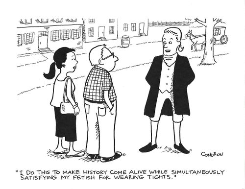 "I do this to make history come alive while simultaneously satisfying my fetish for wearing tights."