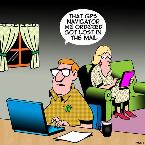 "That GPS navigator we ordered got lost in the mail."