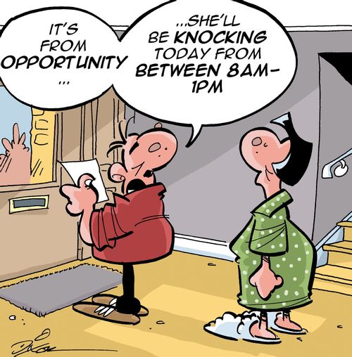 "It's from opportunity...she'll be knocking today from between 8am-1pm."