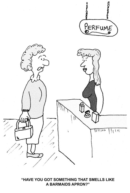 "Have you got something that smells like a barmaids apron?"
